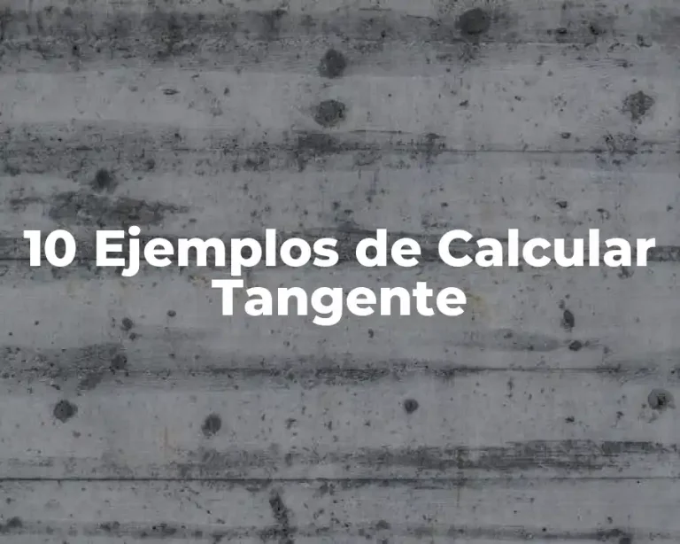 10 Ejemplos de Calcular Tangente