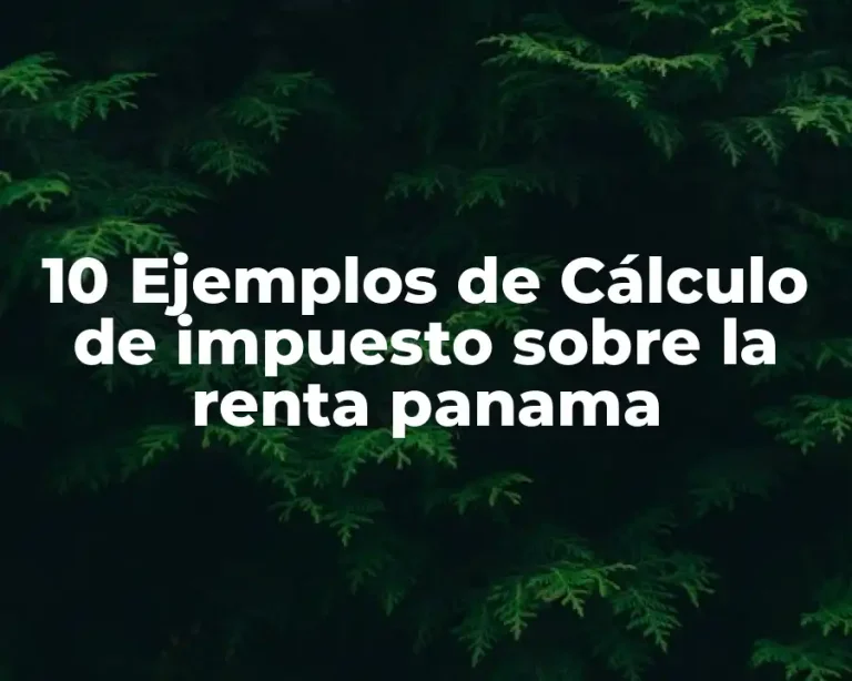 10 Ejemplos de Cálculo de impuesto sobre la renta panama