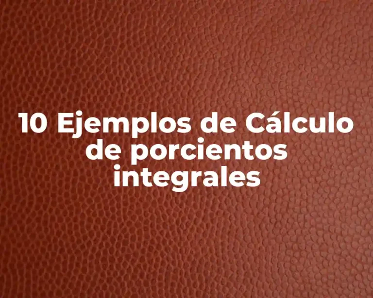 10 Ejemplos de Cálculo de porcientos integrales