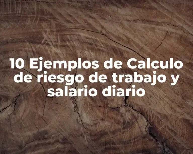 10 Ejemplos de Calculo de riesgo de trabajo y salario diario