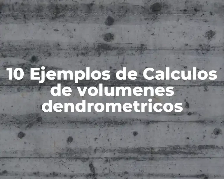 10 Ejemplos de Calculos de volumenes dendrometricos