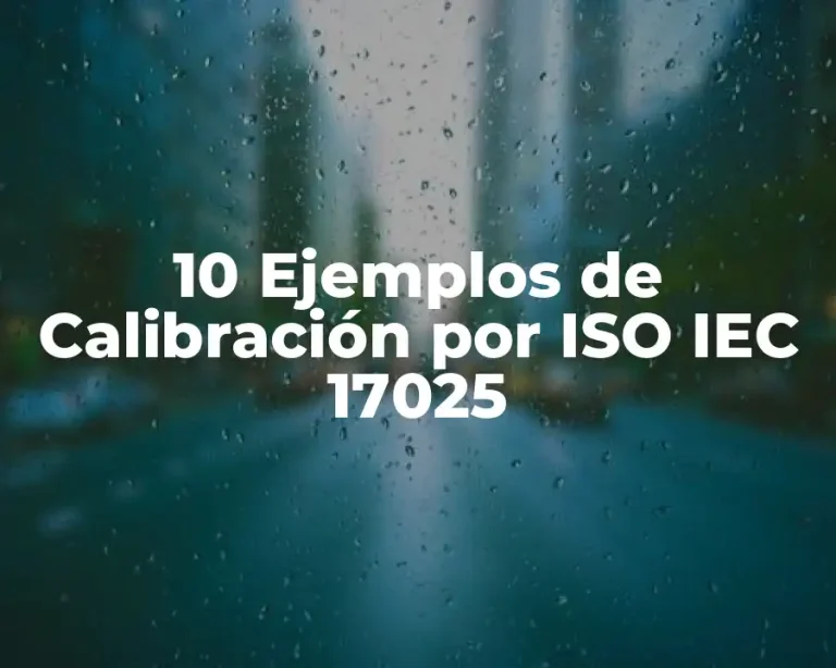 10 Ejemplos de Calibración por ISO IEC 17025