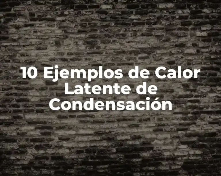 10 Ejemplos de Calor Latente de Condensación