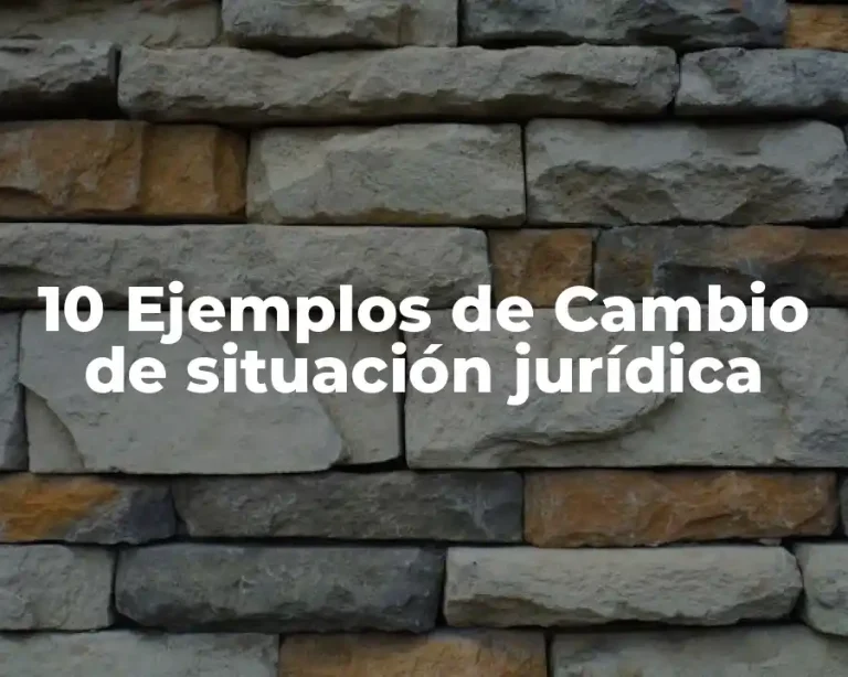 10 Ejemplos de Cambio de situación jurídica