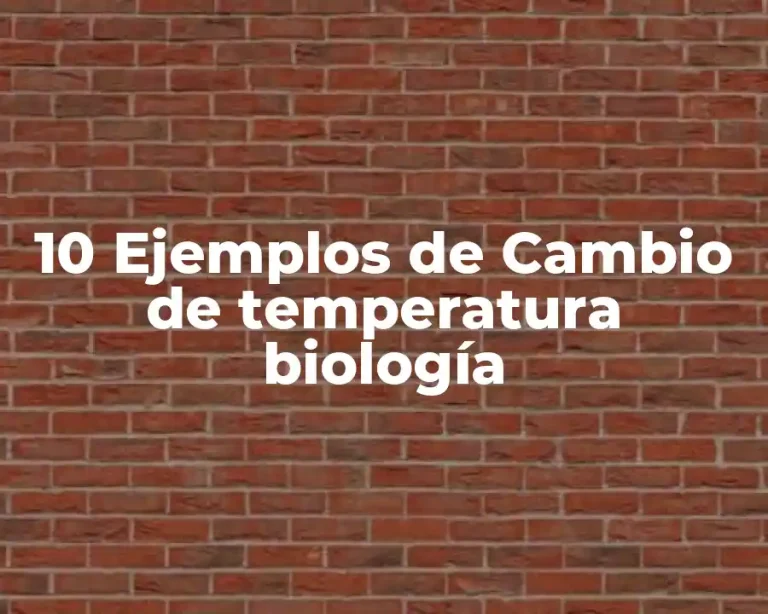 10 Ejemplos de Cambio de temperatura biología