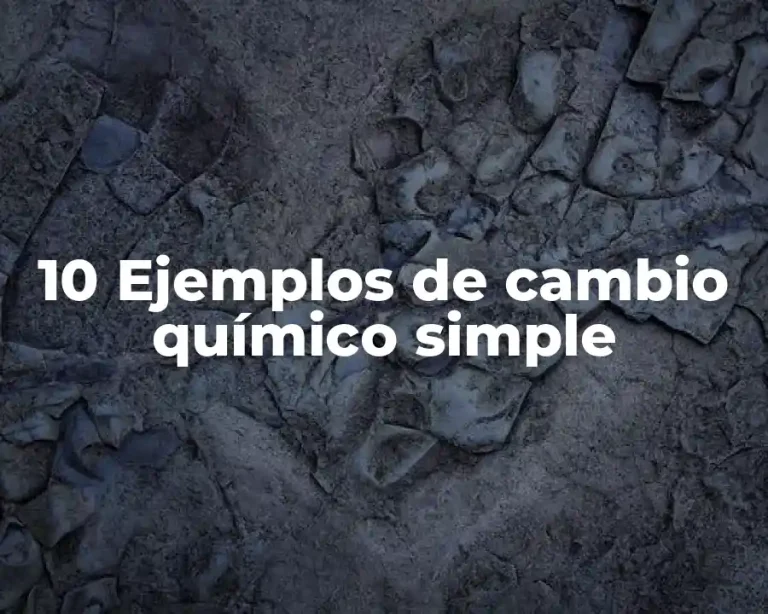 10 Ejemplos de cambio químico simple