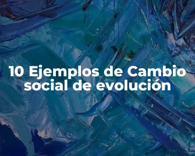 10 Ejemplos de Cambio social de evolución