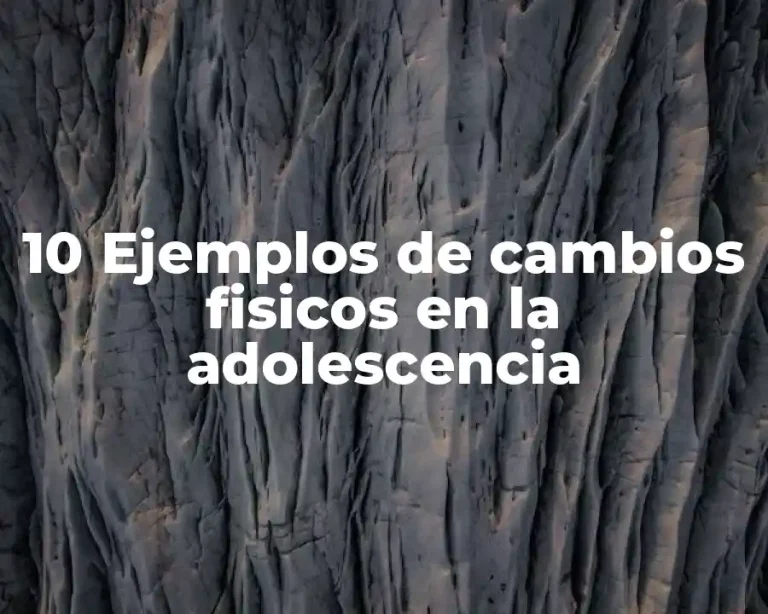 10 Ejemplos de cambios fisicos en la adolescencia