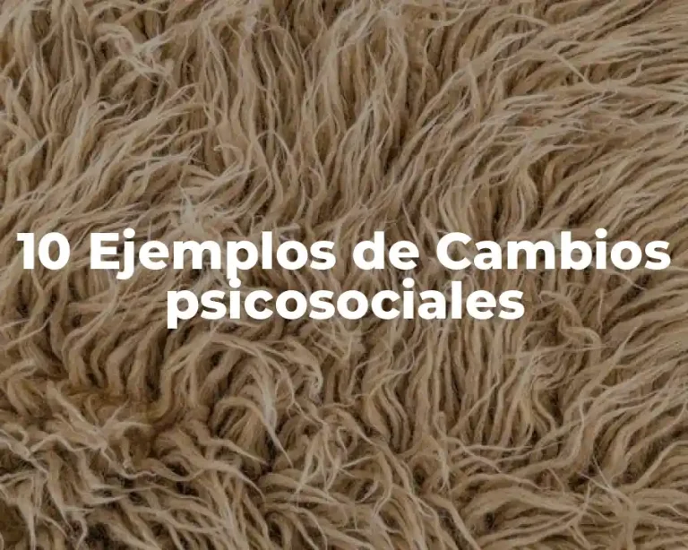 10 Ejemplos de Cambios psicosociales