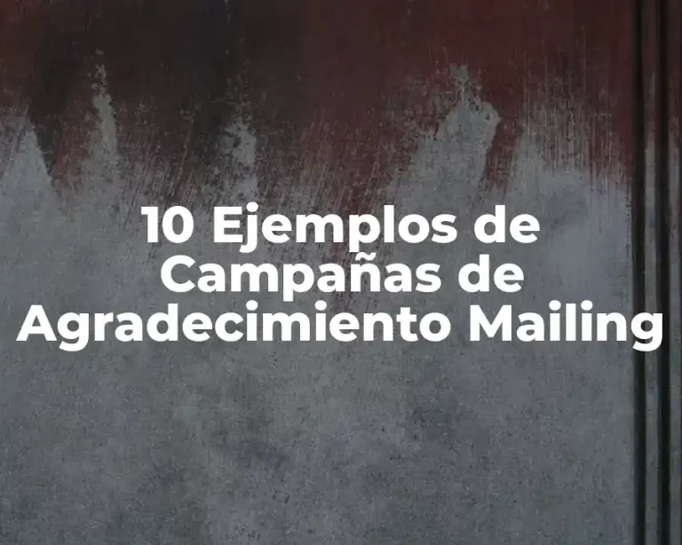 10 Ejemplos de Campañas de Agradecimiento Mailing