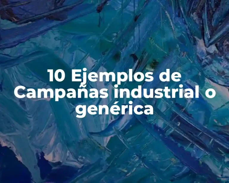10 Ejemplos de Campañas industrial o genérica