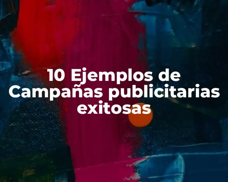 10 Ejemplos de Campañas publicitarias exitosas