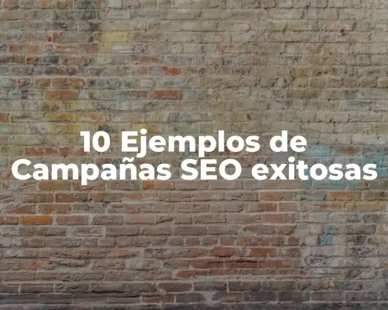 10 Ejemplos de Campañas SEO exitosas