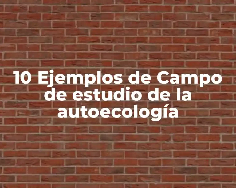 10 Ejemplos de Campo de estudio de la autoecología