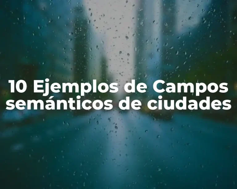 10 Ejemplos de Campos semánticos de ciudades