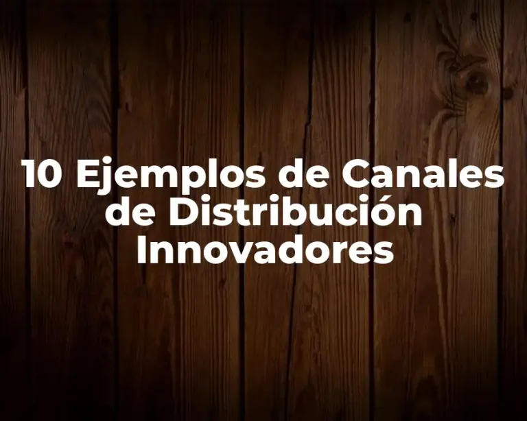10 Ejemplos de Canales de Distribución Innovadores