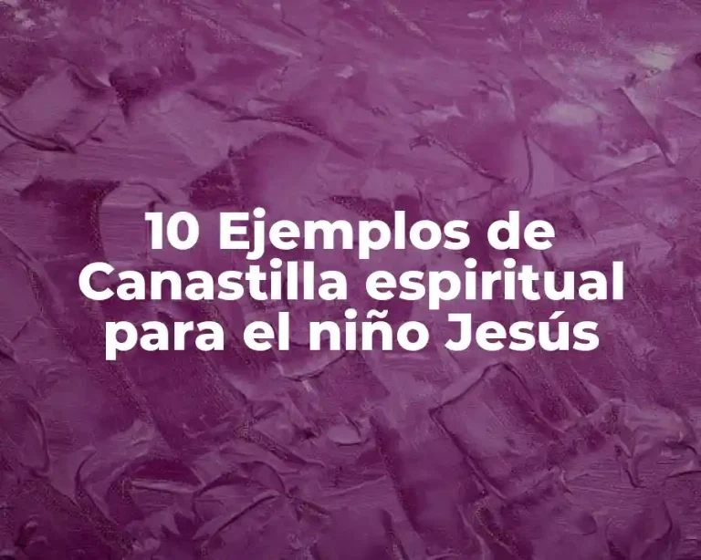 10 Ejemplos de Canastilla espiritual para el niño Jesús