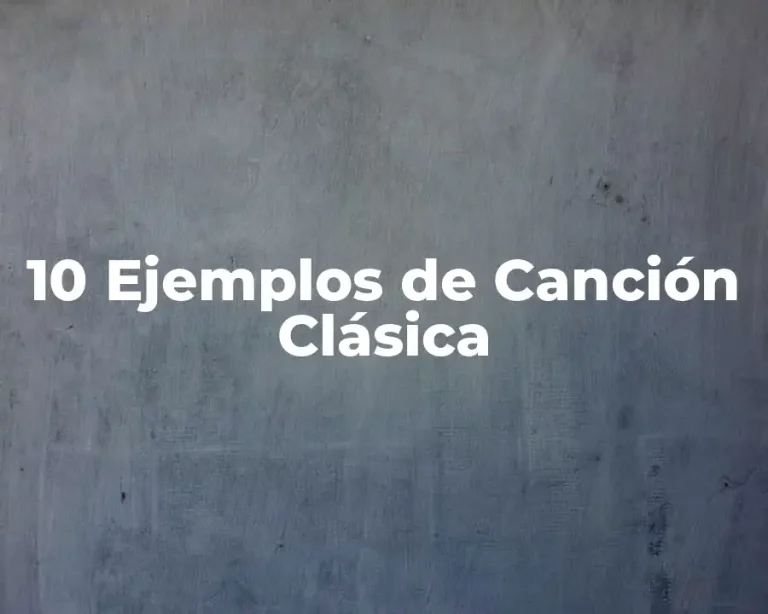 10 Ejemplos de Canción Clásica