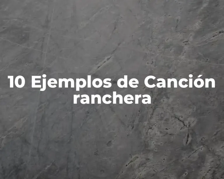 10 Ejemplos de Canción ranchera