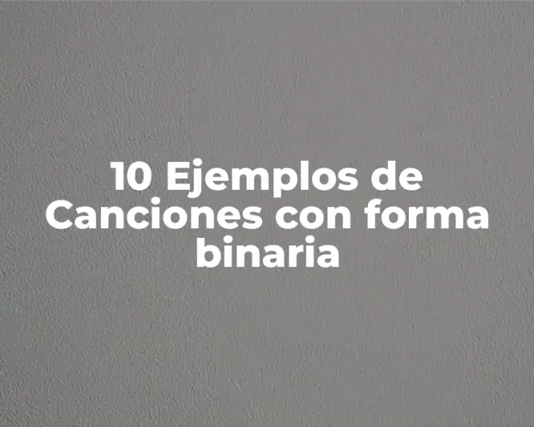 10 Ejemplos de Canciones con forma binaria