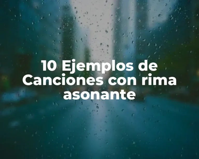 10 Ejemplos de Canciones con rima asonante
