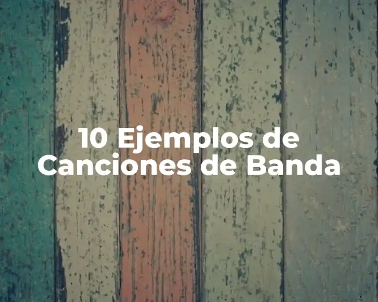 10 Ejemplos de Canciones de Banda