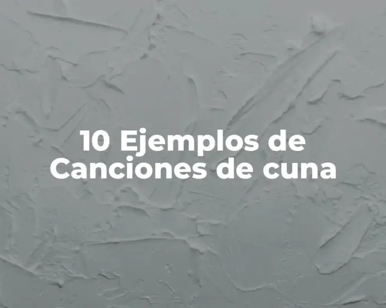 10 Ejemplos de Canciones de cuna