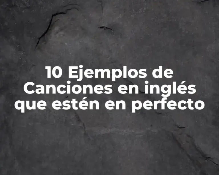 10 Ejemplos de Canciones en inglés que estén en perfecto