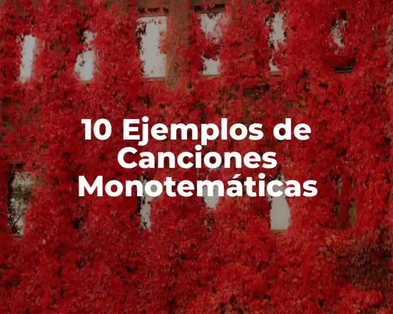 10 Ejemplos de Canciones Monotemáticas