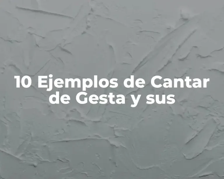 10 Ejemplos de Cantar de Gesta y sus