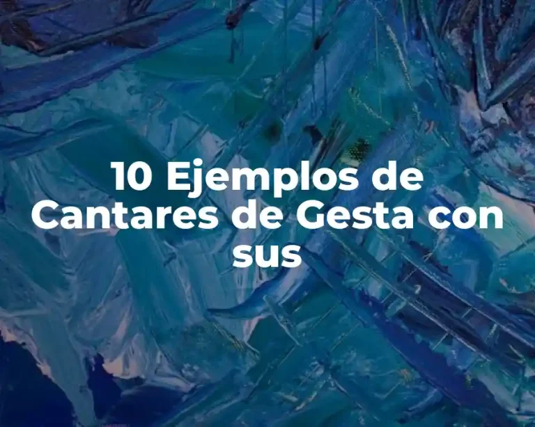 10 Ejemplos de Cantares de Gesta con sus