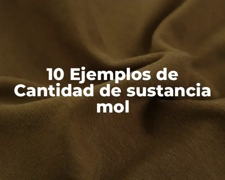 10 Ejemplos de Cantidad de sustancia mol