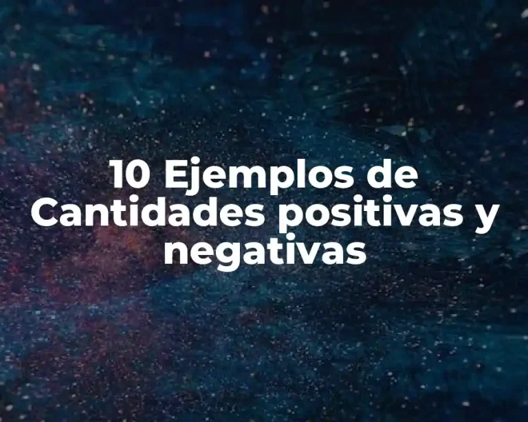 10 Ejemplos de Cantidades positivas y negativas