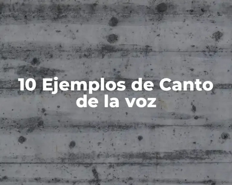 10 Ejemplos de Canto de la voz
