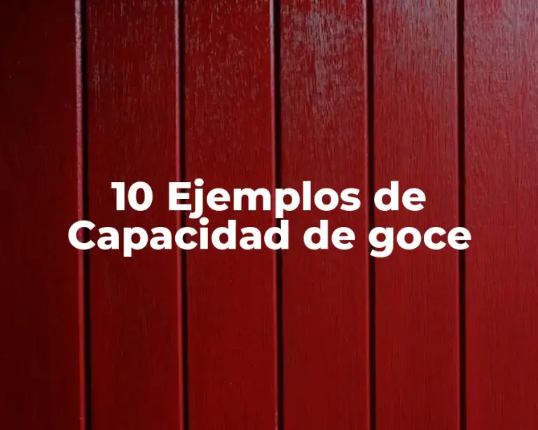 10 Ejemplos de Capacidad de goce
