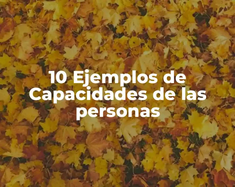 10 Ejemplos de Capacidades de las personas