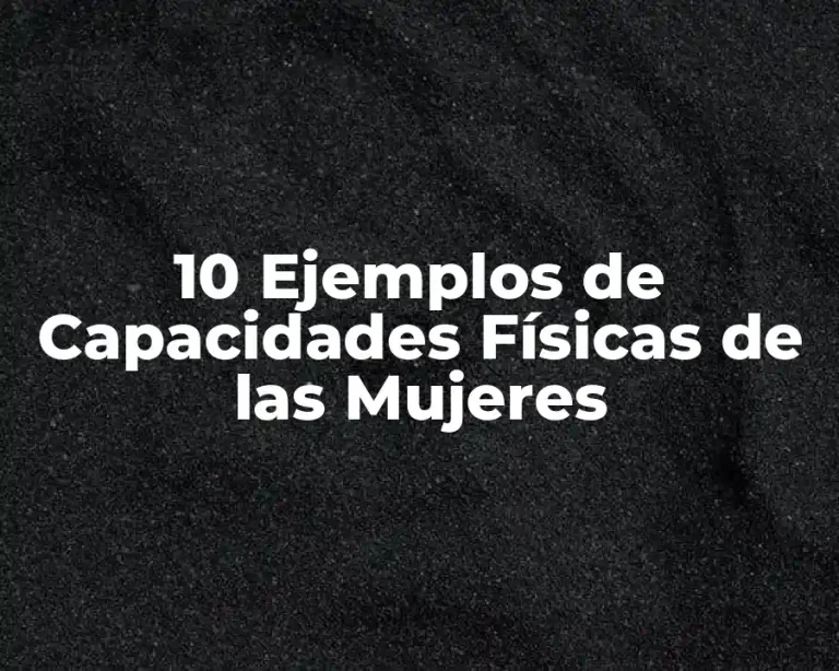 10 Ejemplos de Capacidades Físicas de las Mujeres