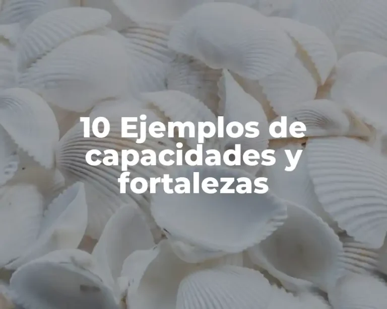 10 Ejemplos de capacidades y fortalezas