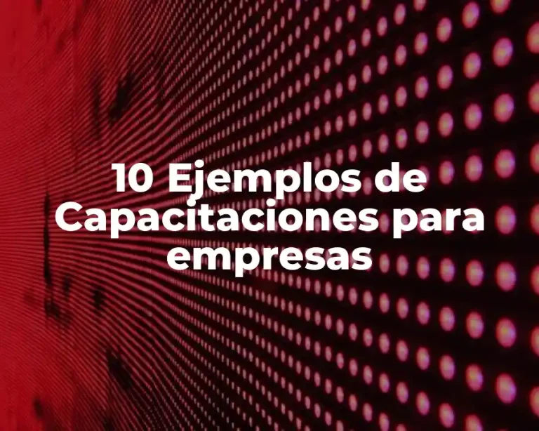 10 Ejemplos de Capacitaciones para empresas