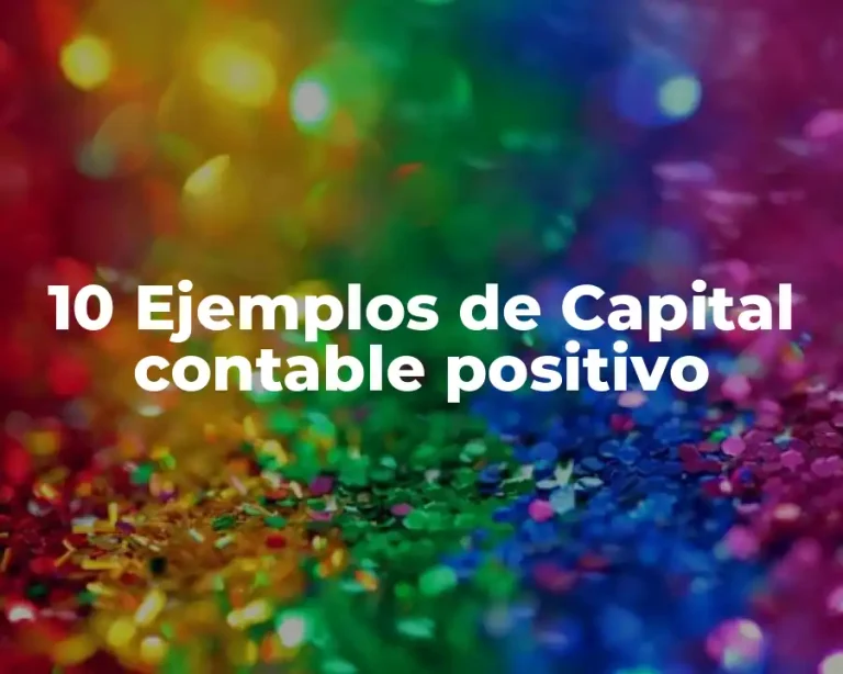 10 Ejemplos de Capital contable positivo