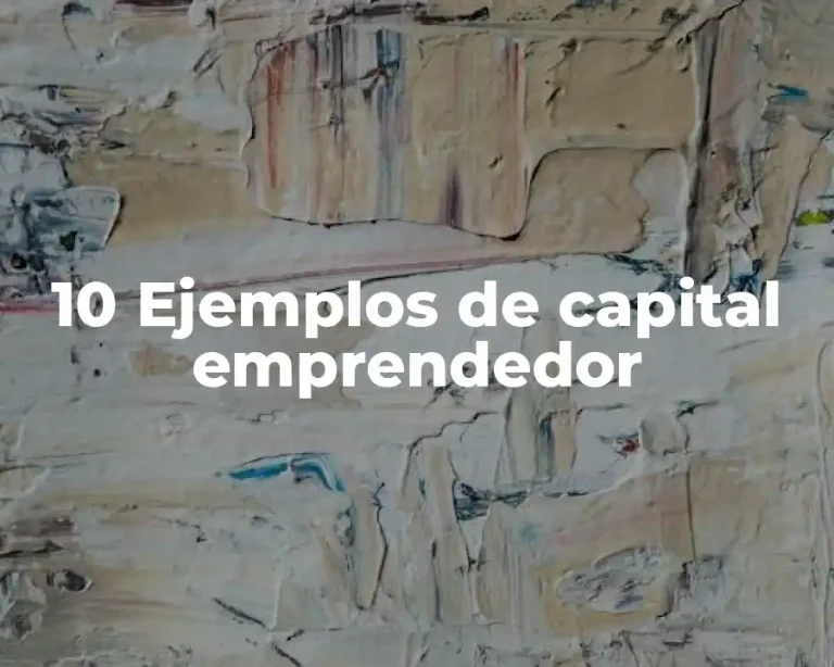 10 Ejemplos de capital emprendedor