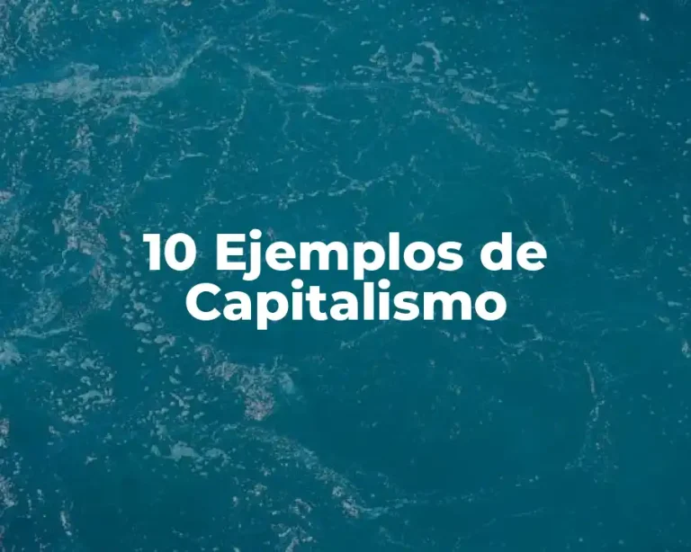 10 Ejemplos de Capitalismo