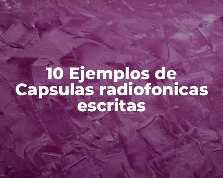 10 Ejemplos de Capsulas radiofonicas escritas