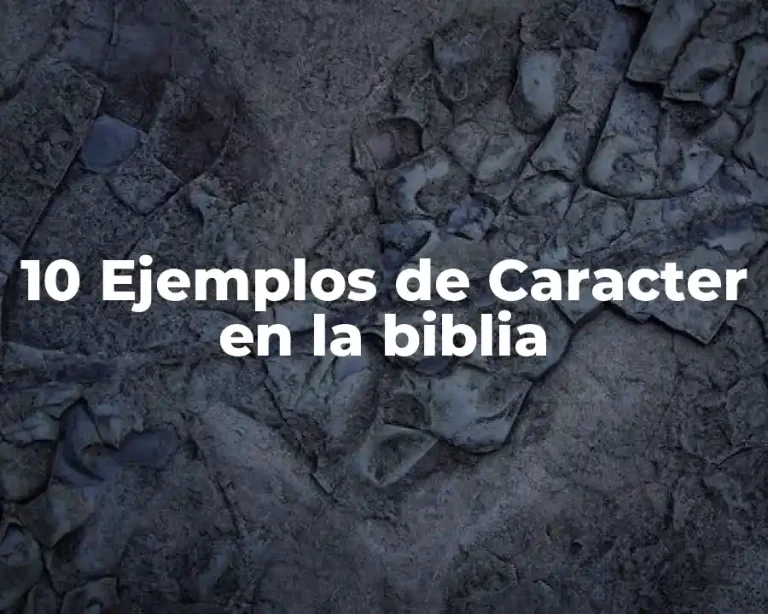 10 Ejemplos de Caracter en la biblia