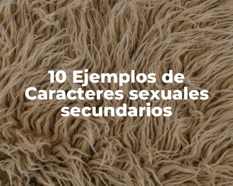 10 Ejemplos de Caracteres sexuales secundarios