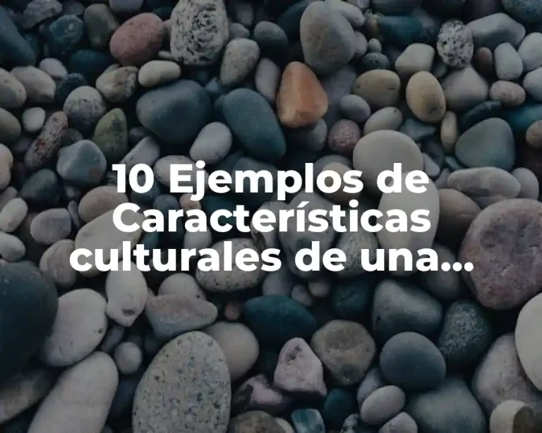 10 Ejemplos de Características culturales de una persona