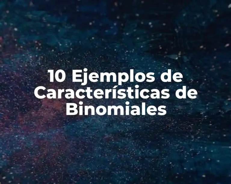 10 Ejemplos de Características de Binomiales