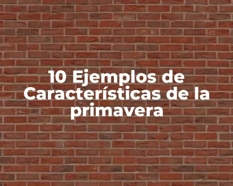 10 Ejemplos de Características de la primavera