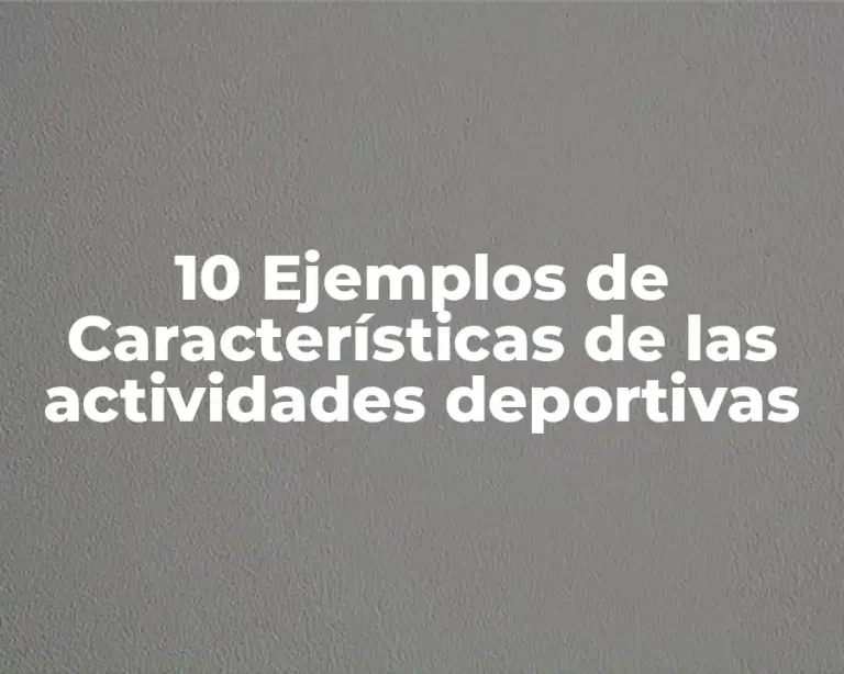 10 Ejemplos de Características de las actividades deportivas