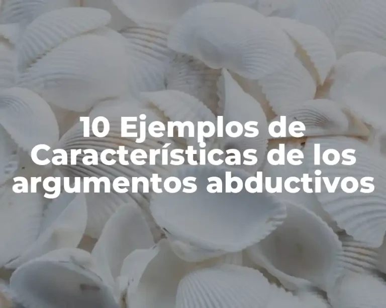 10 Ejemplos de Características de los argumentos abductivos
